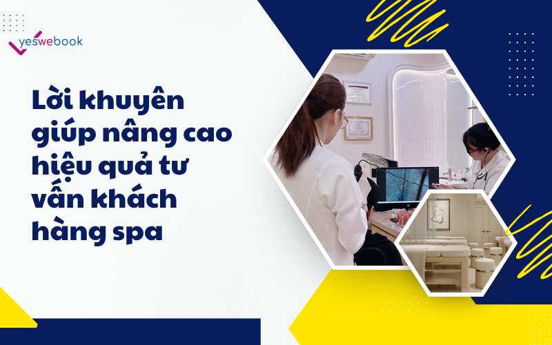 Lời khuyên giúp nâng cao hiệu quả tư vấn khách hàng spa