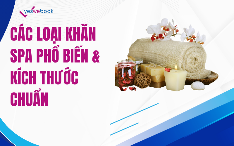 Các Loại Khăn Spa Phổ Biến & Kích Thước Chuẩn