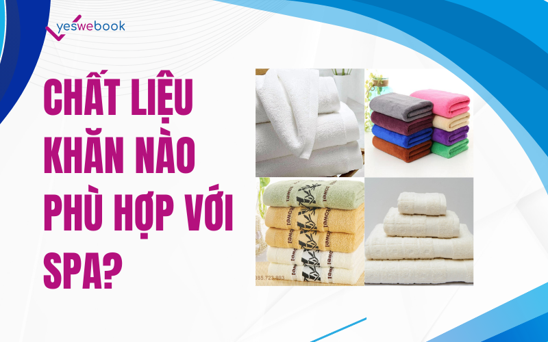 Chất Liệu Khăn Nào Phù Hợp Với Spa
