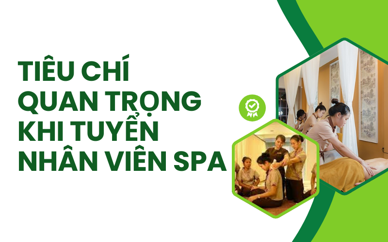 Tiêu Chí Quan Trọng Khi Tuyển Nhân Viên Spa
